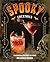 Spooky Cocktails: 100+ Spirited and Wickedly Delicious Drinks
