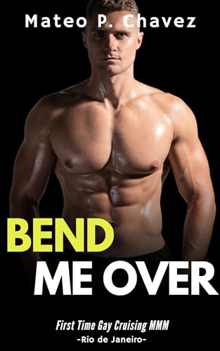 Bend Me Over: First Time Gay Cruising MMM - Rio de Janeiro (Gay Cruising Around the World)