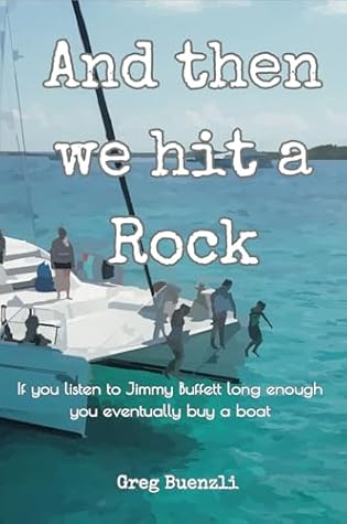 And Then We Hit a Rock: A family of 5, a dog, and a cat move onto a sailboat. Hilarious true story!