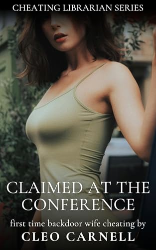 Claimed At The Conference: First Time Backdoor Wife Cheating Erotica (Cheating Librarian Series Book 3)