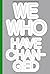 We Who Have Changed