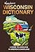 Wisconsin Dictionary: A Guide to Language in America's Dairyland (Wayne Larson's Tales from Life in Wisconsin)