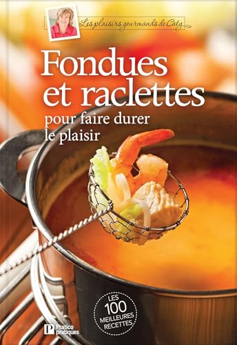 Fondues et raclettes pour faire durer le plaisir (French Edition)