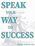 Speak Your Way to Success: ...