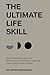 The Ultimate Life Skill: How to Break Free from Our Performance and Perfection Obsessed Culture and Be More Fulfilled