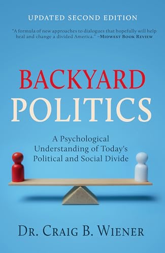 Backyard Politics: A Psychological Understanding of Today's Political and Social Divide (Kindle Edition)