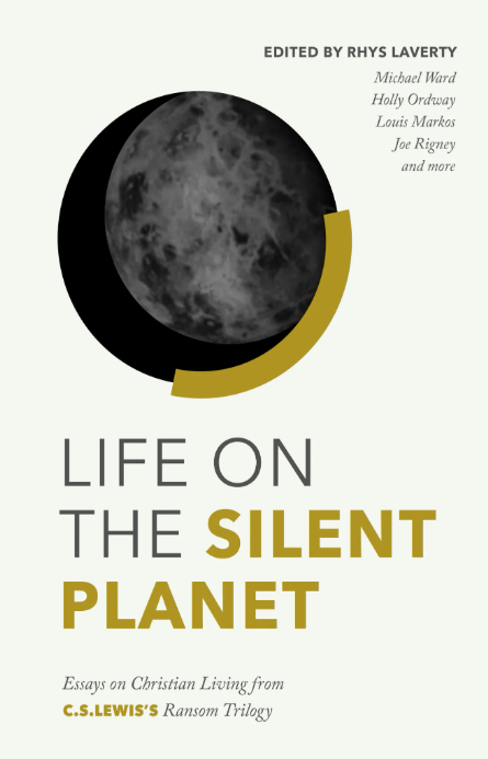 Life on the Silent Planet: Essays on Christian Living from C.S. Lewis's Ransom Trilogy