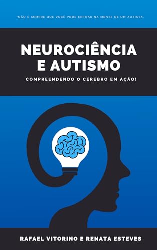 Neurociência e Autismo: Compreendendo o Cérebro em Ação (Portuguese Edition)