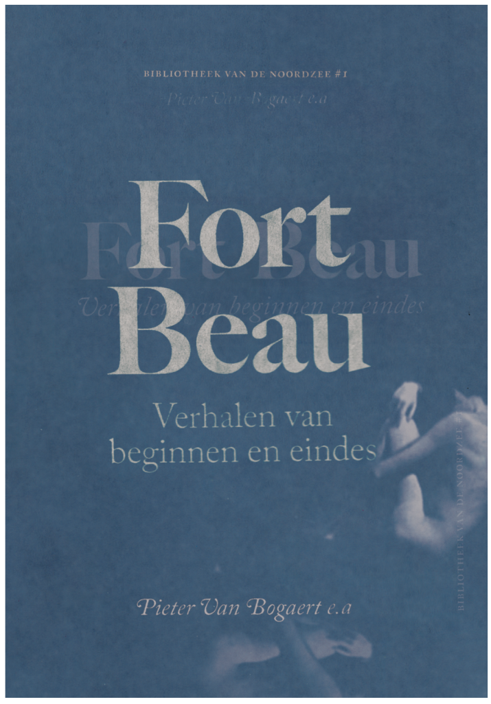 Fort Beau. Verhalen van beginnen en eindes (Bibliotheek van de Noordzee, #1)