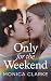 Only for the Weekend by Monica Clarke