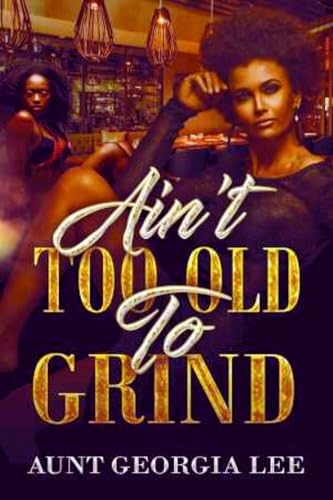 Ain't Too Old to Grind (Kindle Edition)
