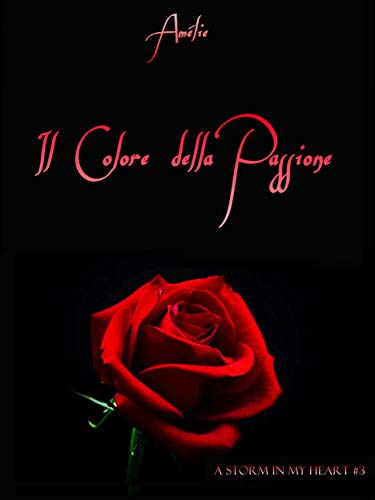 Il Colore della Passione: A STORM IN MY HEART #3 (Italian Edition)