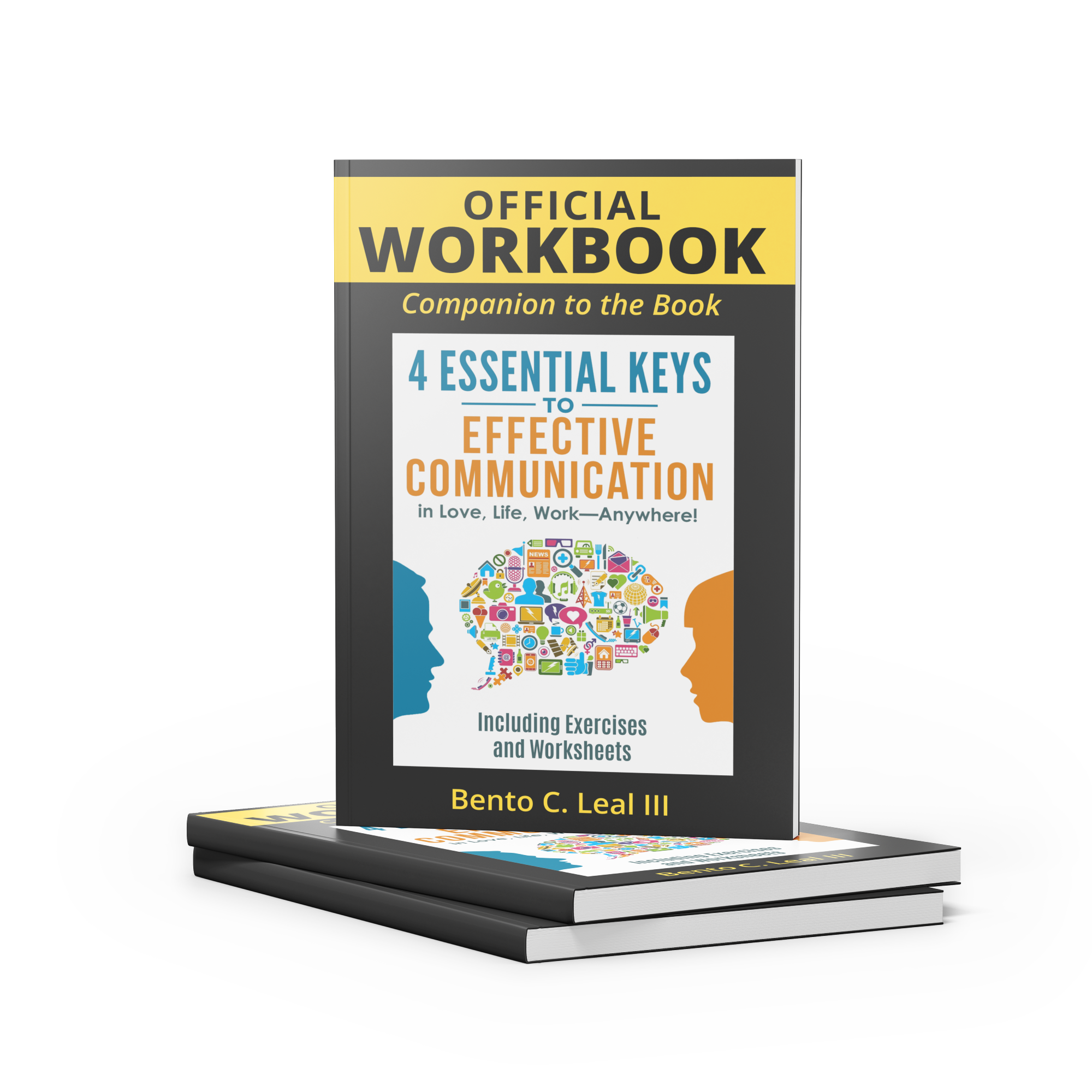 Official Workbook: Companion to the Book: 4 Essential Keys to Effective Communication in Love, Life, Work--Anywhere! Including Exercises and Worksheets (Relationship Skills Series)