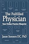 The Fulfilled Physician: Your Dream Practice Blueprint The Fulfilled Physician: Your Dream Practice Blueprint