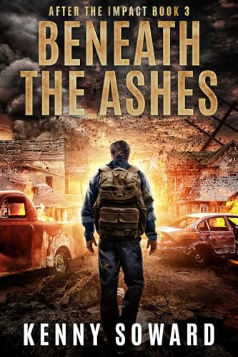 Beneath The Ashes: After the Impact Book 3: (A Post Apocalyptic Survival Thriller)