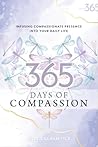 365 Days of Compassion: Infusing Compassionate Presence Into Your Daily Life 365 Days of Compassion: Infusing Compassionate Presence Into Your Daily Life