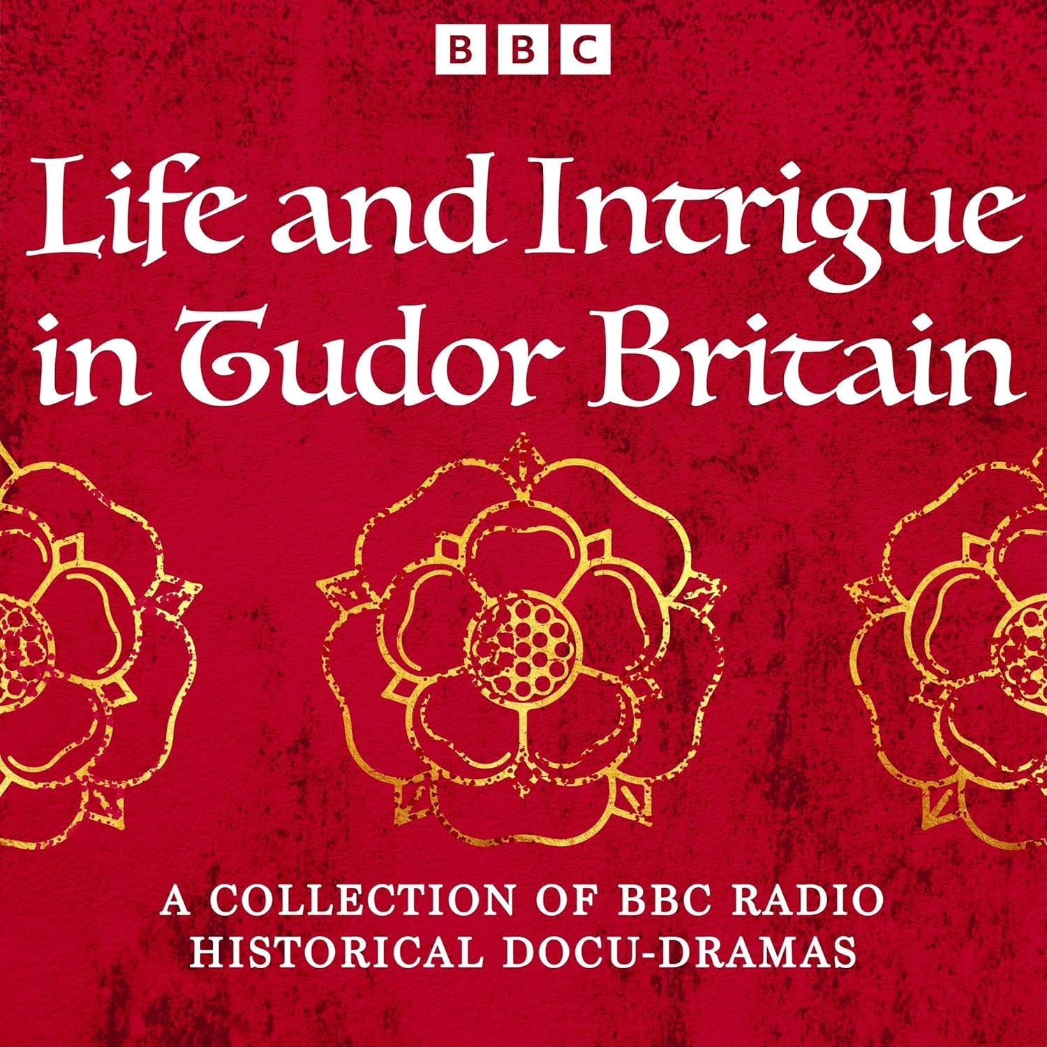 Life and Intrigue in Tudor Britain: A Collection of BBC Radio Historical Docu Dramas (Audible Audio)