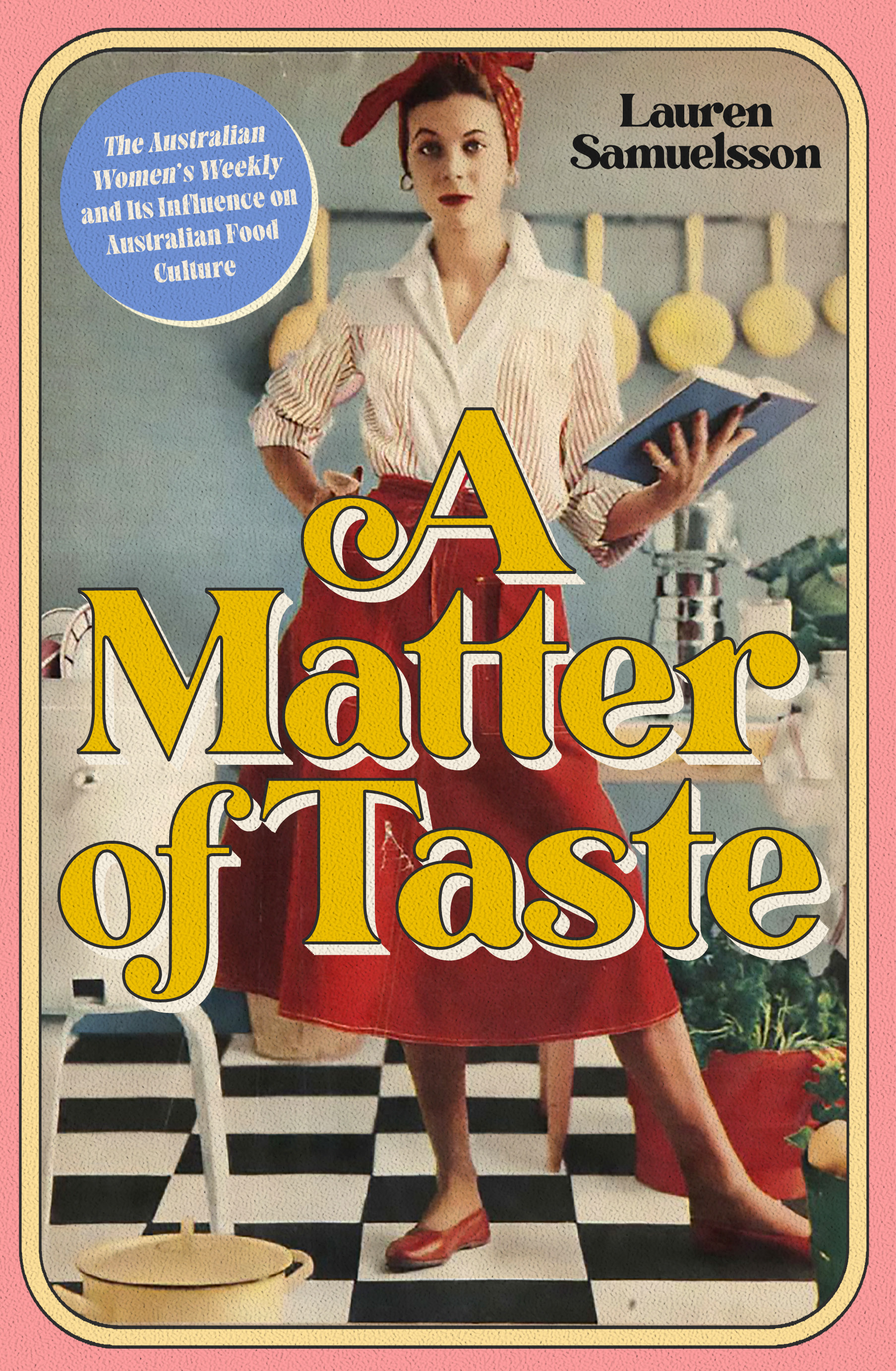 A Matter of Taste: The Australian Women’s Weekly and Its Influence on Australian Food Culture