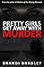 Pretty Girls Get Away With Murder by Brandi Bradley