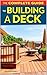 The Complete Guide to Building a Deck by C.D. Whitney