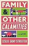 Family and Other Calamities by Leslie Gray Streeter