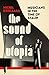 The Sound of Utopia: Musicians in the Time of Stalin