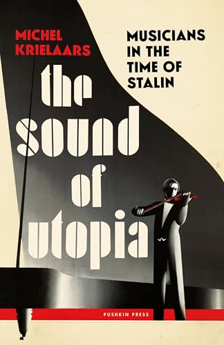The Sound of Utopia: Musicians in the Time of Stalin (Kindle Edition)