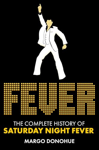 Fever: The Complete History of Saturday Night Fever (Hardcover)