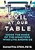 Evil at Our Table: Inside t...