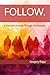 FOLLOW. by Gregory Alan Rapp