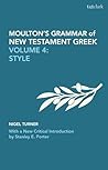 Moulton's Grammar of New Testament Greek: Volume 4: Style: With a New Critical Introduction by Stanley E. Porter (Biblical Languages: Greek)