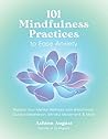 101 Mindfulness Practices to Ease Anxiety: Restore Your Mental Wellness with Breathwork, Guided Meditation, Mindful Movement & More