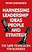 Harnessing Leadership, Ideas, People and Strategy by Peter Sinodinos Harnessing Leadership, Ideas, People and Strategy by Peter Sinodinos