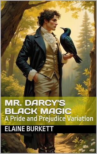 Mr. Darcy's Black Magic: A Pride and Prejudice Variation (Pride, Prejudice, and a Bit of Magic Book 4)