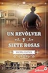 Un revólver y siete rosas by Brenna Watson
