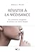 Résister à la médisance: Ou...