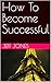 How To Become Successful