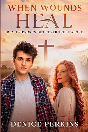 When Wounds Heal: Beaten. Broken. But Never Alone. (When God Book 1)