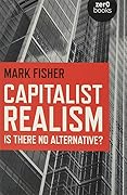 Capitalist Realism: Is There No Alternative? 