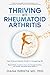 THRIVING WITH RHEUMATOID ARTHRITIS: Your Science-Backed Guide to Conquering RA