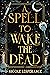 A Spell to Wake the Dead