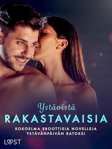 Ystävistä rakastavaisia: kokoelma eroottisia novelleja ystävänpäivän ratoksi (Finnish Edition)