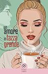 Un amore in tazza grande by Roberta Marziota