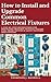 How to Install and Upgrade Common Electrical Fixtures  by Thompson J. Maxwell