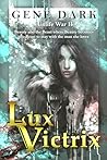 Lux Victrix: Beauty becomes the Beast ... a tale of love, adventure and werewolves (Unlife War Book 2) Lux Victrix: Beauty becomes the Beast ... a tale of love, adventure and werewolves (Unlife War Book 2)