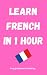 Learn French in 1 Hour by PolyglotBlisset Publishing