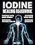 Iodine Healing Handbook by Arden Harper