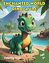 Enchanted World: Children's Coloring Book - Dinosaurs: Prehistoric Adventures on Every Page! (Enchanted World: Discover Coloring - Animals) Enchanted World: Children's Coloring Book - Dinosaurs: Prehistoric Adventures on Every Page! (Enchanted World: Discover Coloring - Animals)