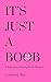 It's Just A Boob by Courtney Rae