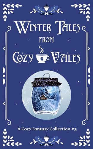 Winter Tales From Cozy Vales: A Cozy Fantasy Collection #3 (Cozy Vales Collection)